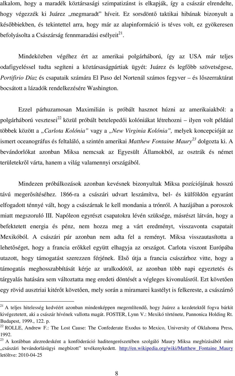 Mindeközben végéhez ért az amerikai polgárháború, így az USA már teljes odafigyeléssel tudta segíteni a köztársaságpártiak ügyét: Juárez és legfőbb szövetségese, Portifirio Díaz és csapataik számára