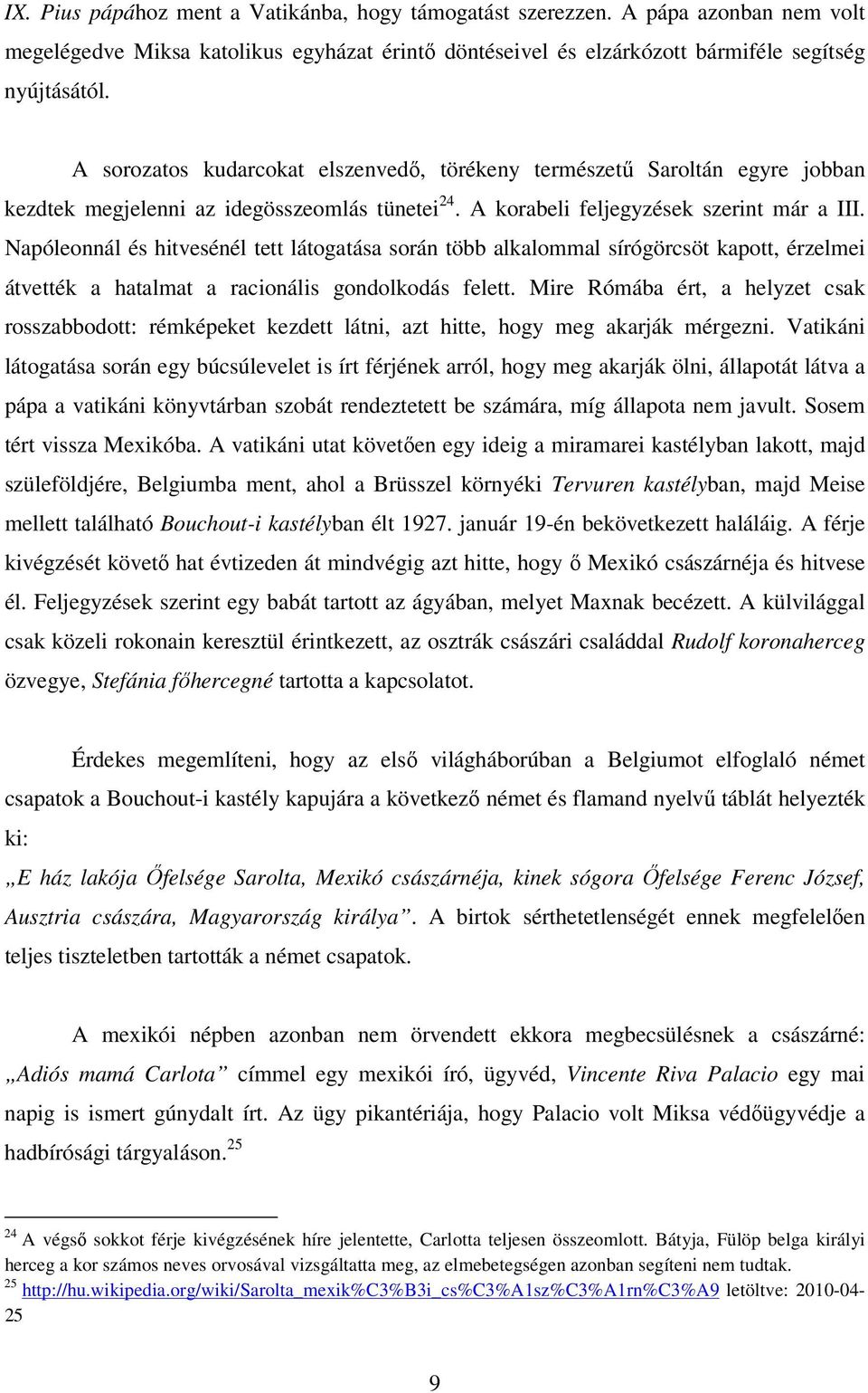 Napóleonnál és hitvesénél tett látogatása során több alkalommal sírógörcsöt kapott, érzelmei átvették a hatalmat a racionális gondolkodás felett.
