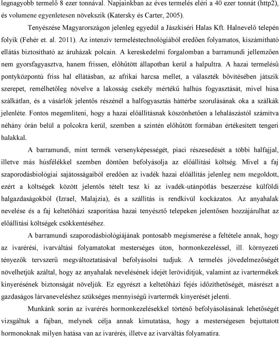 Az intenzív termeléstechnológiából eredően folyamatos, kiszámítható ellátás biztosítható az áruházak polcain.