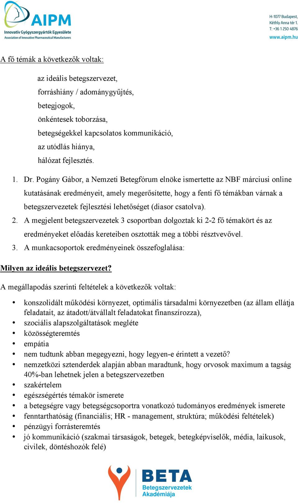 Pogány Gábor, a Nemzeti Betegfórum elnöke ismertette az NBF márciusi online kutatásának eredményeit, amely megerősítette, hogy a fenti fő témákban várnak a betegszervezetek fejlesztési lehetőséget