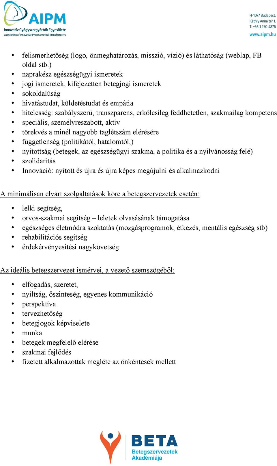 feddhetetlen, szakmailag kompetens speciális, személyreszabott, aktív törekvés a minél nagyobb taglétszám elérésére függetlenség (politikától, hatalomtól,) nyitottság (betegek, az egészségügyi
