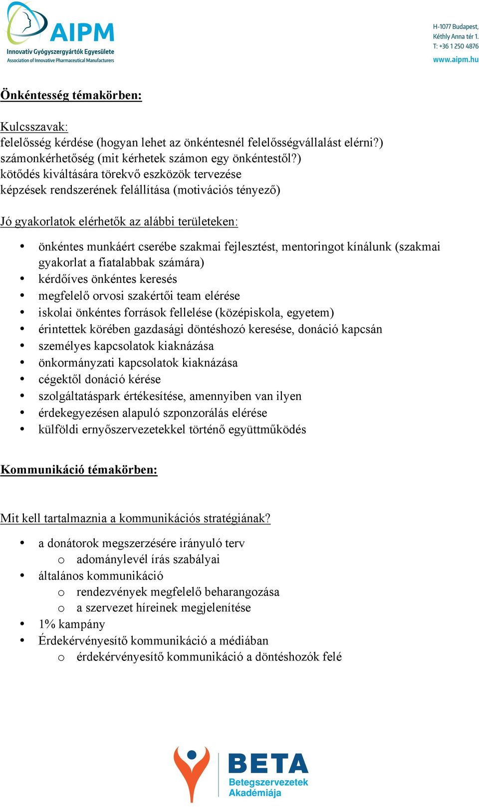 mentoringot kínálunk (szakmai gyakorlat a fiatalabbak számára) kérdőíves önkéntes keresés megfelelő orvosi szakértői team elérése iskolai önkéntes források fellelése (középiskola, egyetem) érintettek