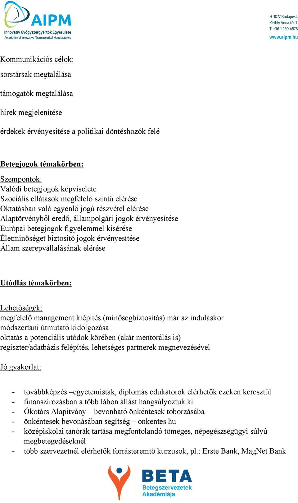 Életminőséget biztosító jogok érvényesítése Állam szerepvállalásának elérése Utódlás témakörben: Lehetőségek: megfelelő management kiépítés (minőségbiztosítás) már az induláskor módszertani útmutató