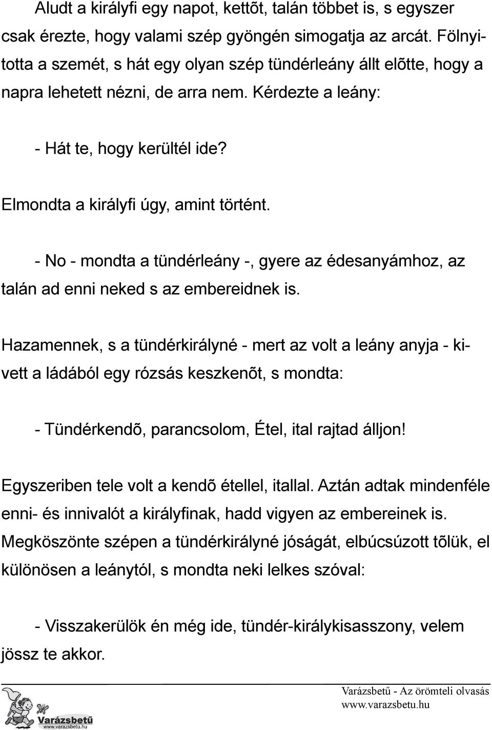 - No - mondta a tündérleány -, gyere az édesanyámhoz, az talán ad enni neked s az embereidnek is.