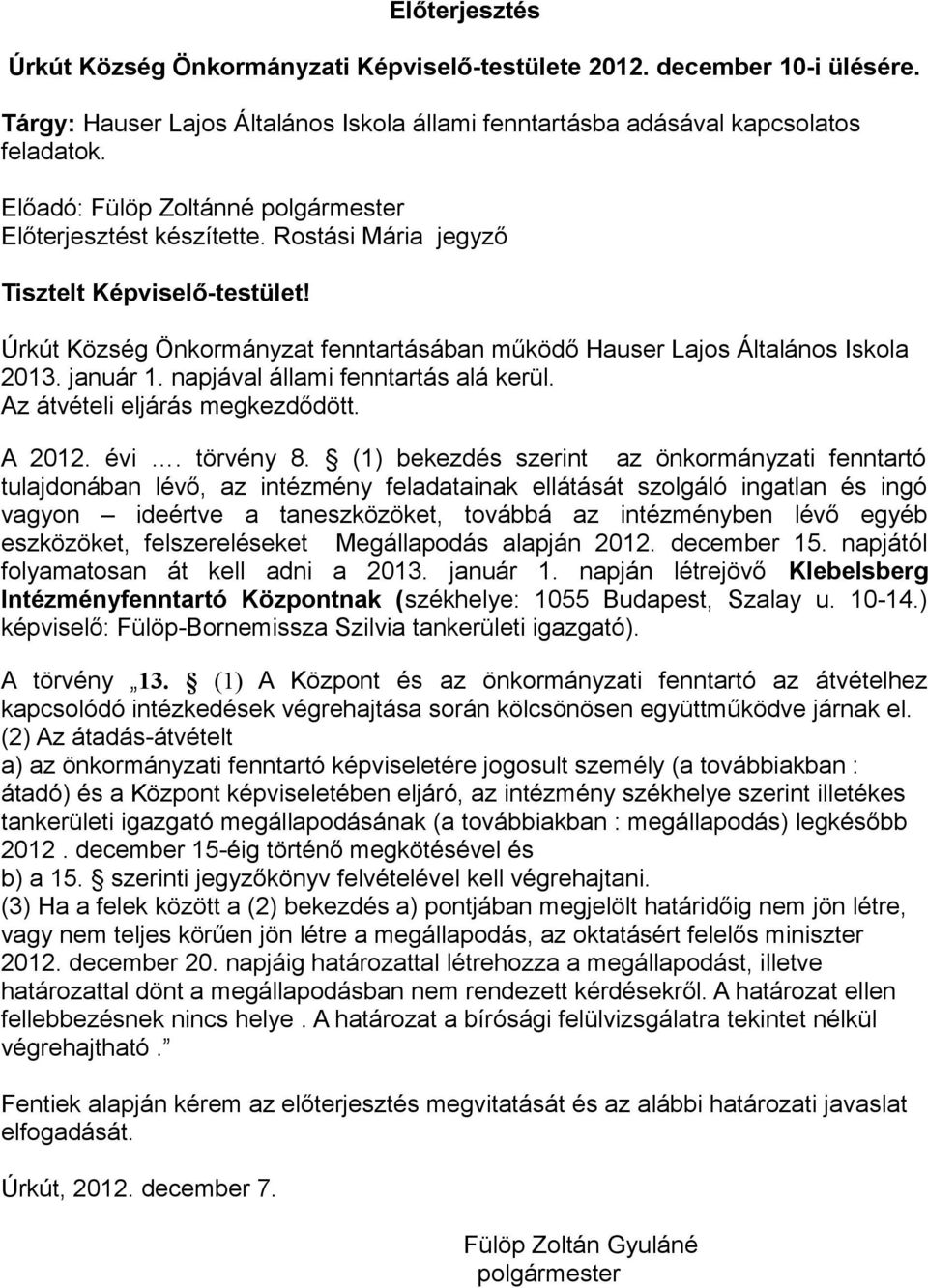 január 1. napjával állami fenntartás alá kerül. Az átvételi eljárás megkezdődött. A 2012. évi. törvény 8.