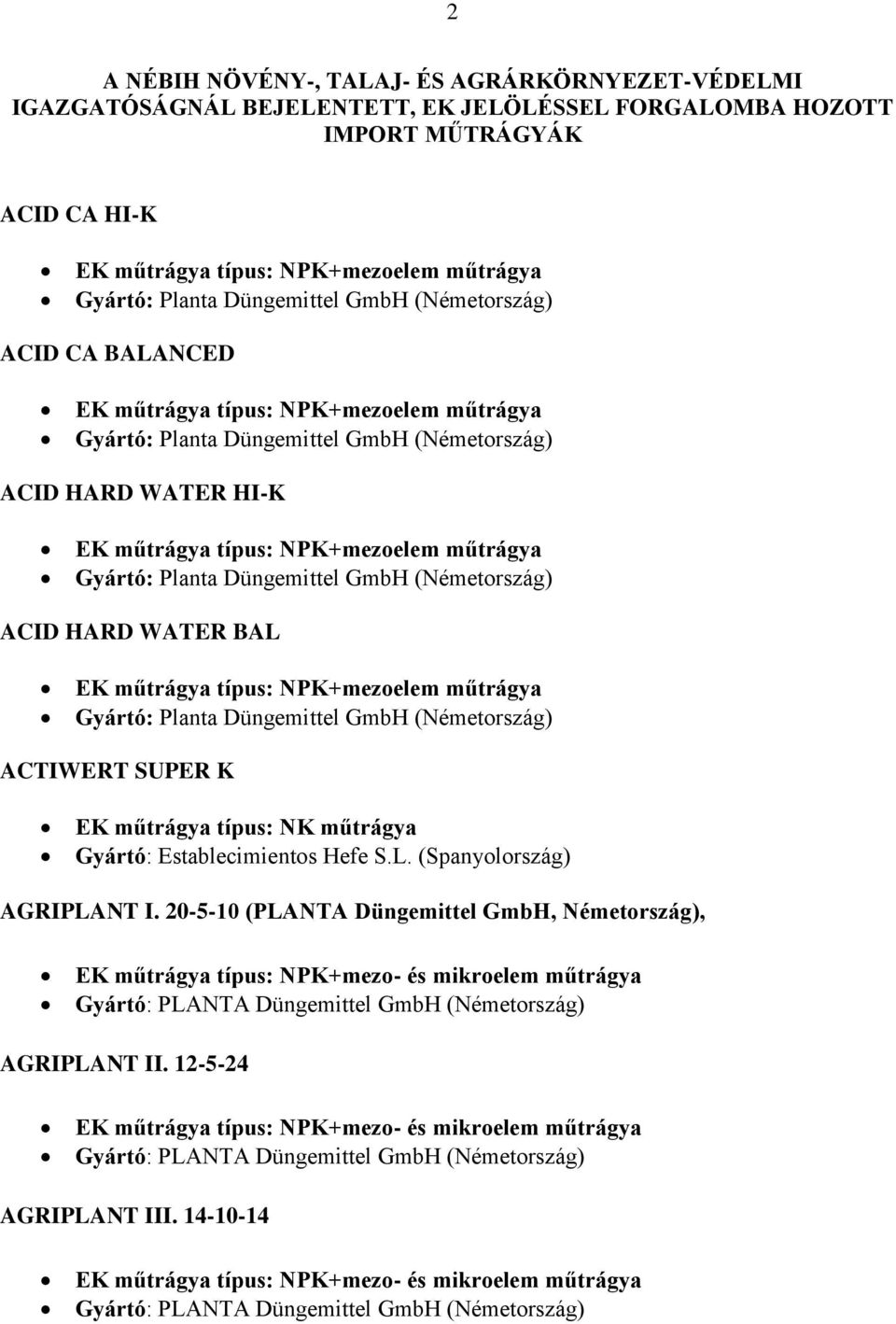 NK műtrágya Gyártó: Establecimientos Hefe S.L. (Spanyolország) AGRIPLANT I.