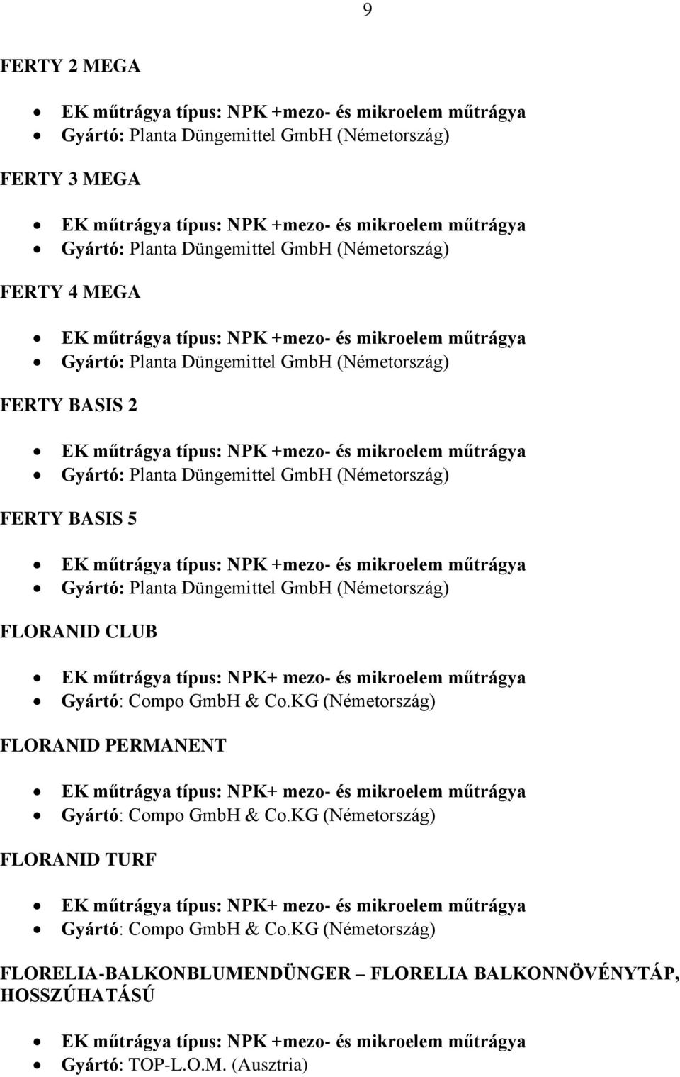 mezo- és mikroelem műtrágya FLORANID TURF EK műtrágya típus: NPK+ mezo- és mikroelem