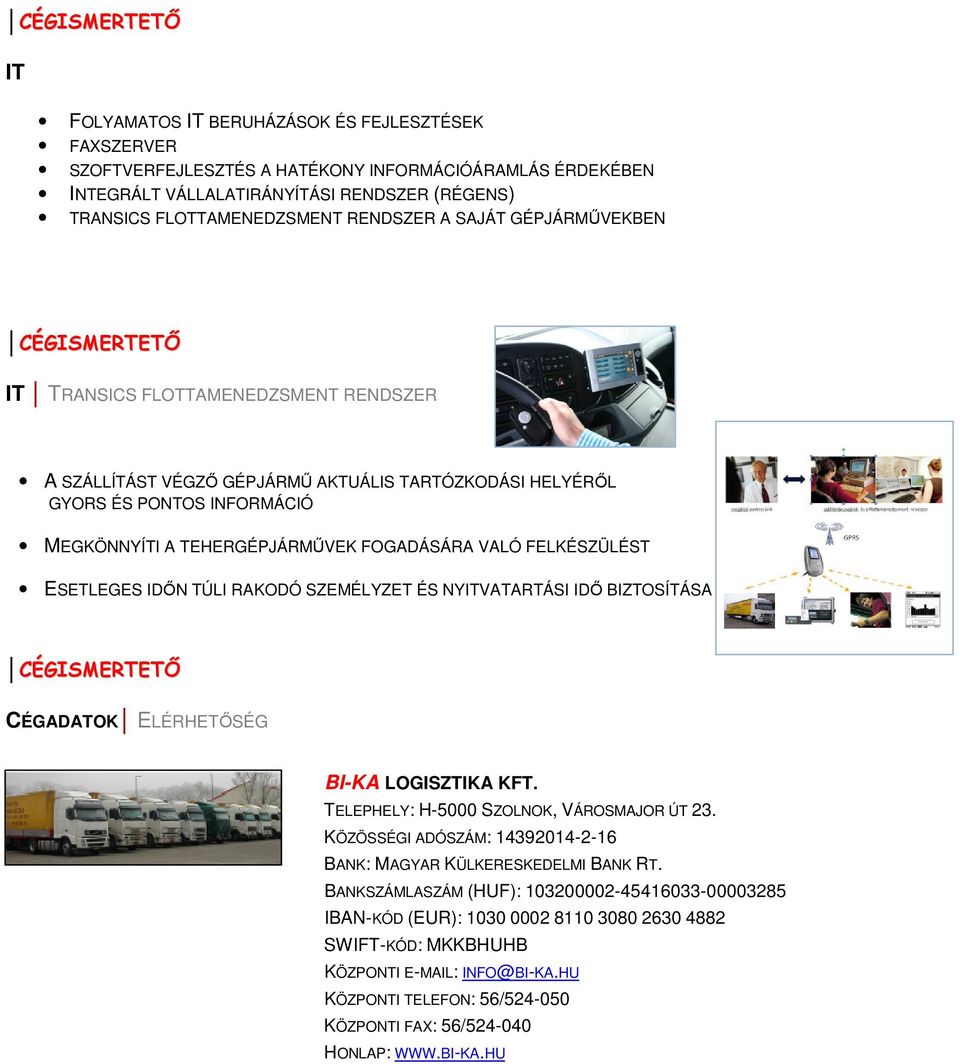 FELKÉSZÜLÉST ESETLEGES IDİN TÚLI RAKODÓ SZEMÉLYZET ÉS NYITVATARTÁSI IDİ BIZTOSÍTÁSA CÉGADATOK ELÉRHETİSÉG BI-KA LOGISZTIKA KFT. TELEPHELY: H-5000 SZOLNOK, VÁROSMAJOR ÚT 23.