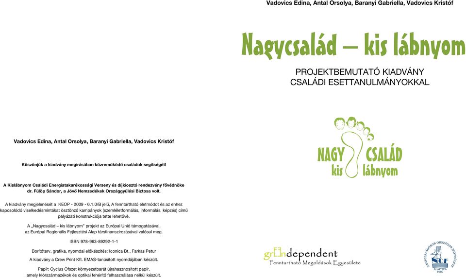 Fülöp Sándor, a Jövő Nemzedékek Országgyűlési Biztosa volt. NAGY kis CSALÁD lábnyom A kiadvány megjelenését a KEOP - 009-6.
