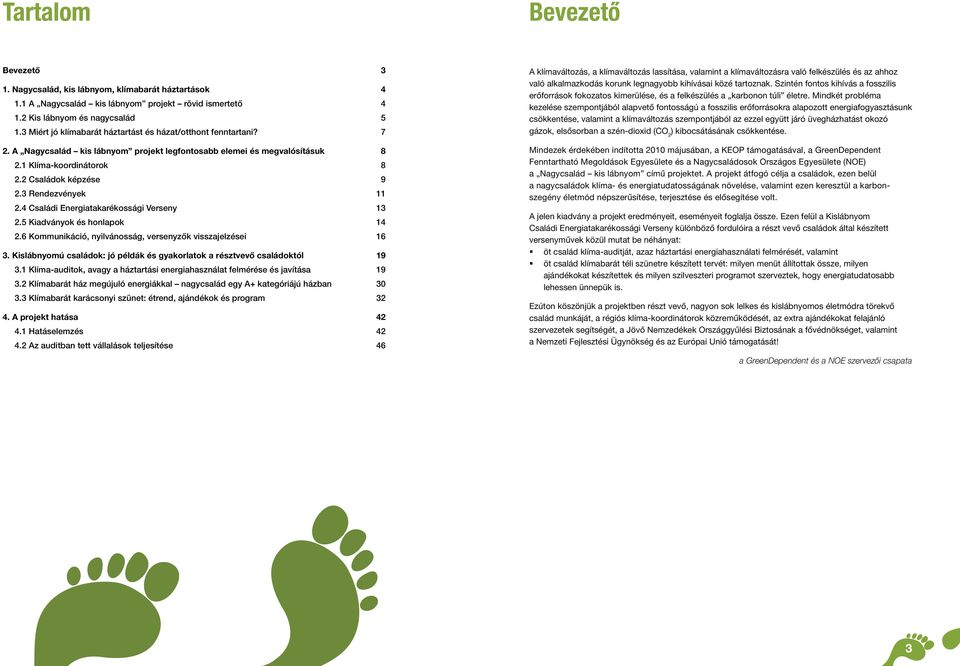 Családi Energiatakarékossági Verseny. Kiadványok és honlapok.6 Kommunikáció, nyilvánosság, versenyzők visszajelzései 6. Kislábnyomú családok: jó példák és gyakorlatok a résztvevő családoktól 9.