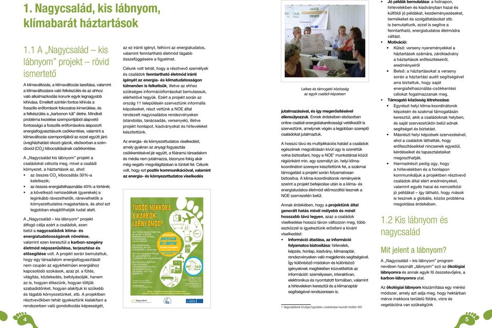 kihívása. Emellett szintén fontos kihívás a fosszilis erőforrások fokozatos kimerülése, és a felkészülés a karbonon túli életre.
