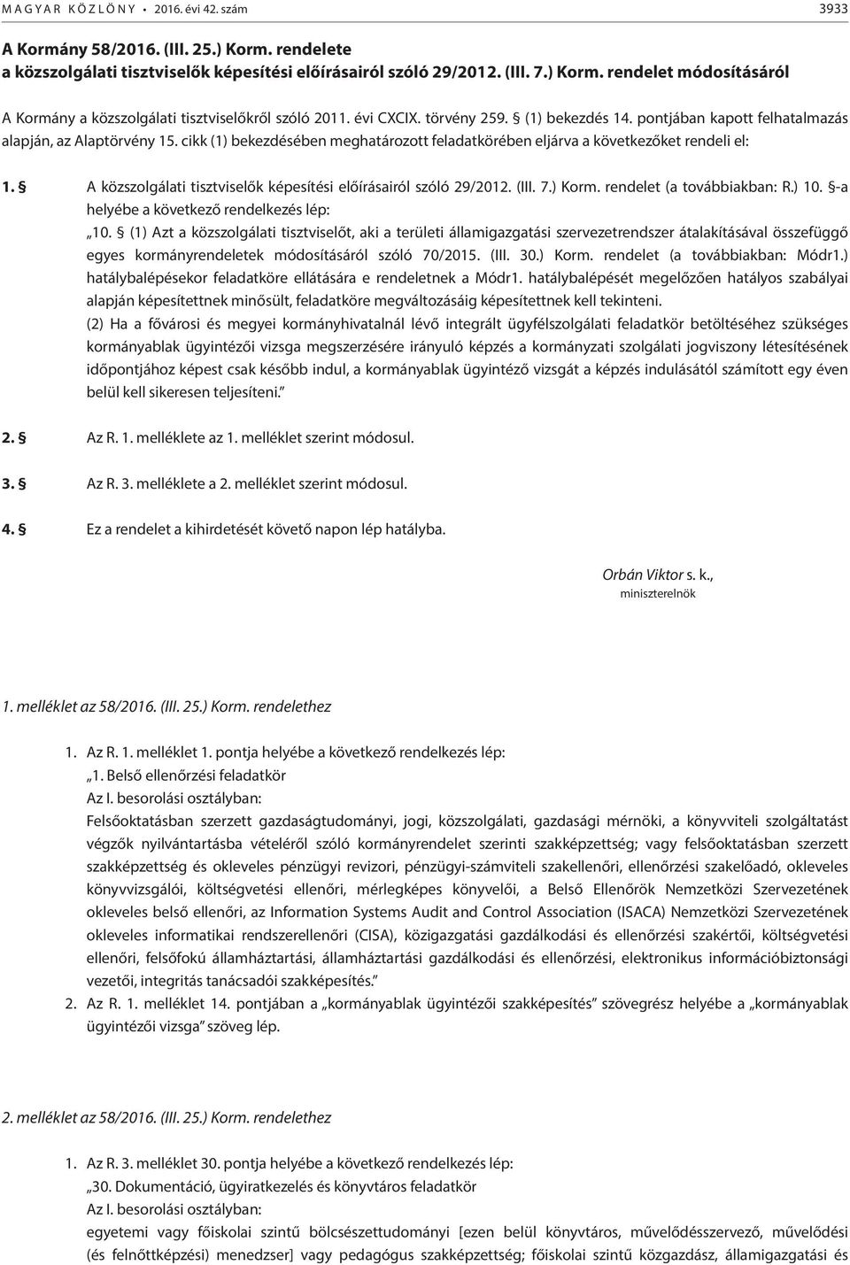 A közszolgálati tisztviselők képesítési előírásairól szóló 29/2012. (III. 7.) Korm. rendelet (a továbbiakban: R.) 10. -a helyébe a következő rendelkezés lép: 10.