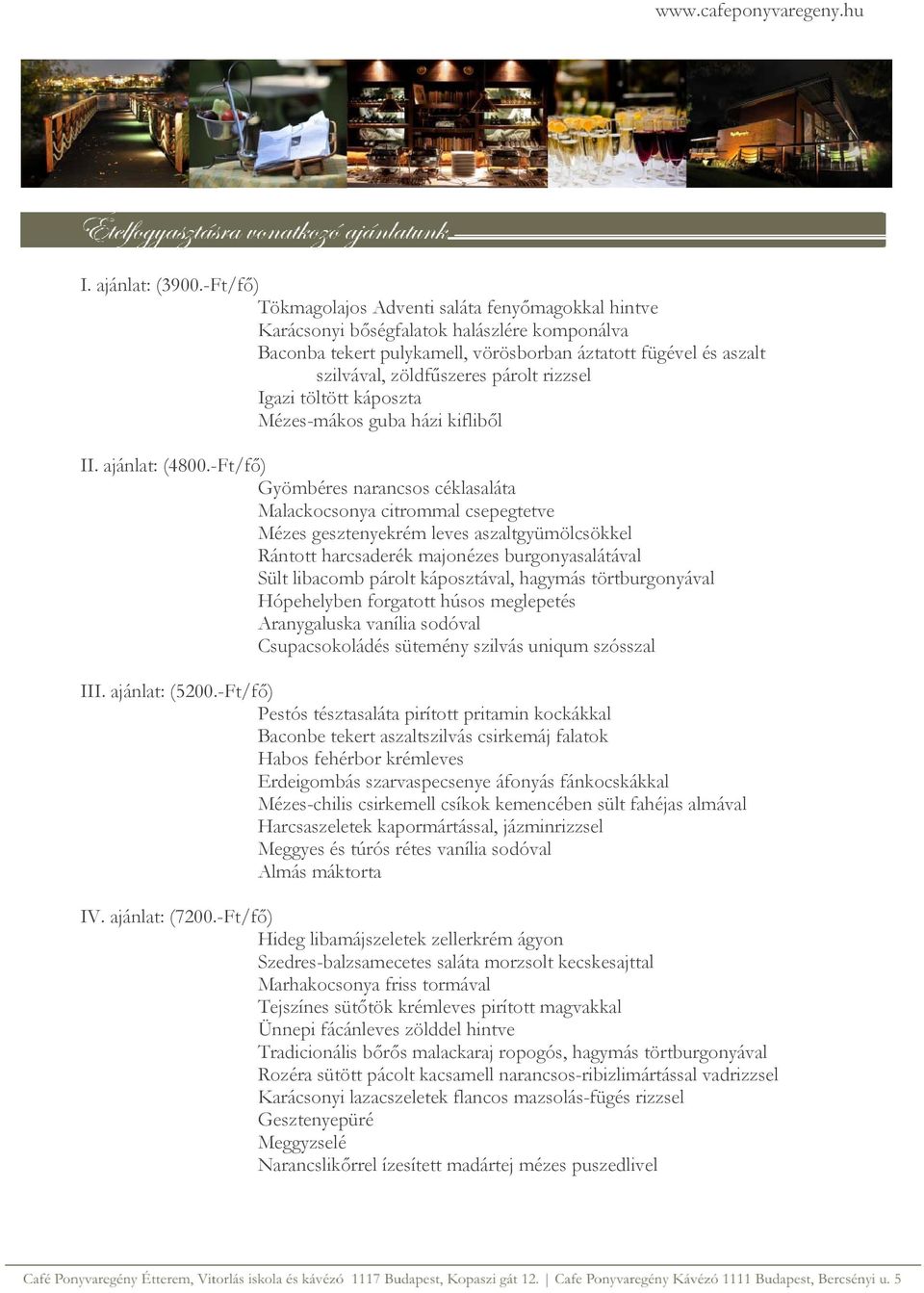 rizzsel Igazi töltött káposzta Mézes-mákos guba házi kifliből II. ajánlat: (4800.
