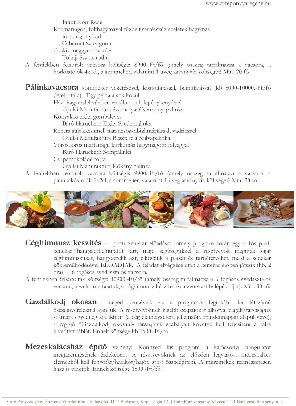 20 fő Pálinkavacsora sommelier vezetésével, kóstoltatással, bemutatással (kb 8000-10000.