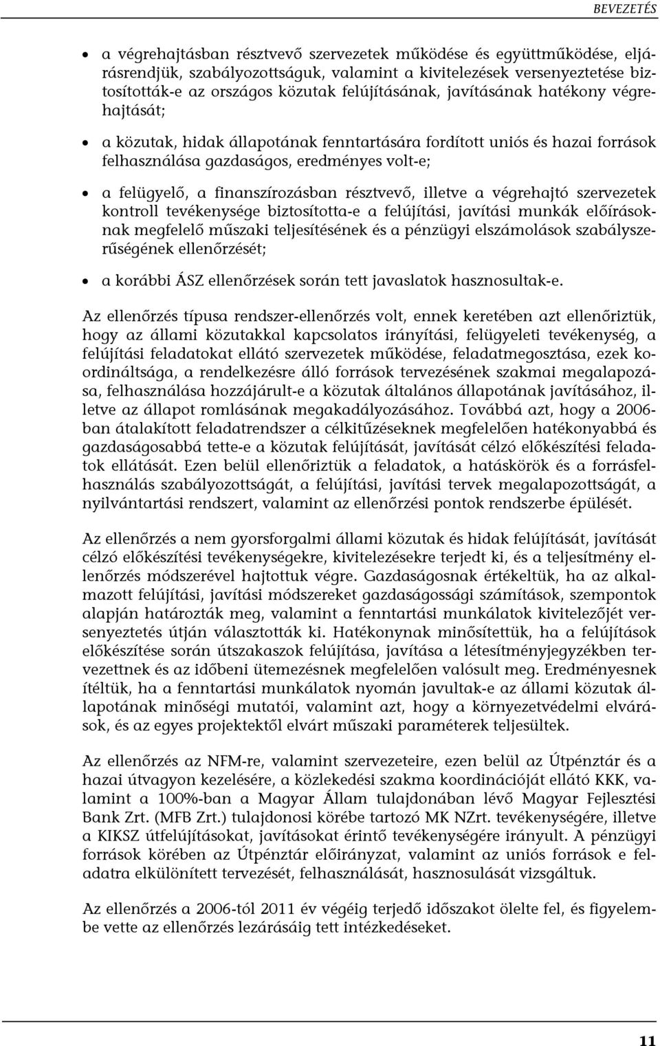 finanszírozásban résztvevő, illetve a végrehajtó szervezetek kontroll tevékenysége biztosította-e a felújítási, javítási munkák előírásoknak megfelelő műszaki teljesítésének és a pénzügyi