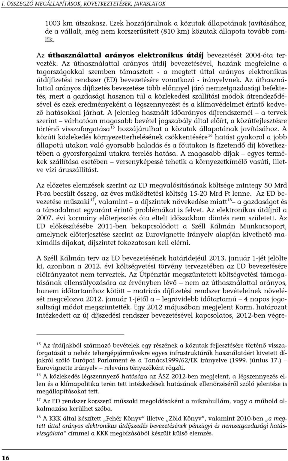 Az úthasználattal arányos elektronikus útdíj bevezetését 2004-óta tervezték.