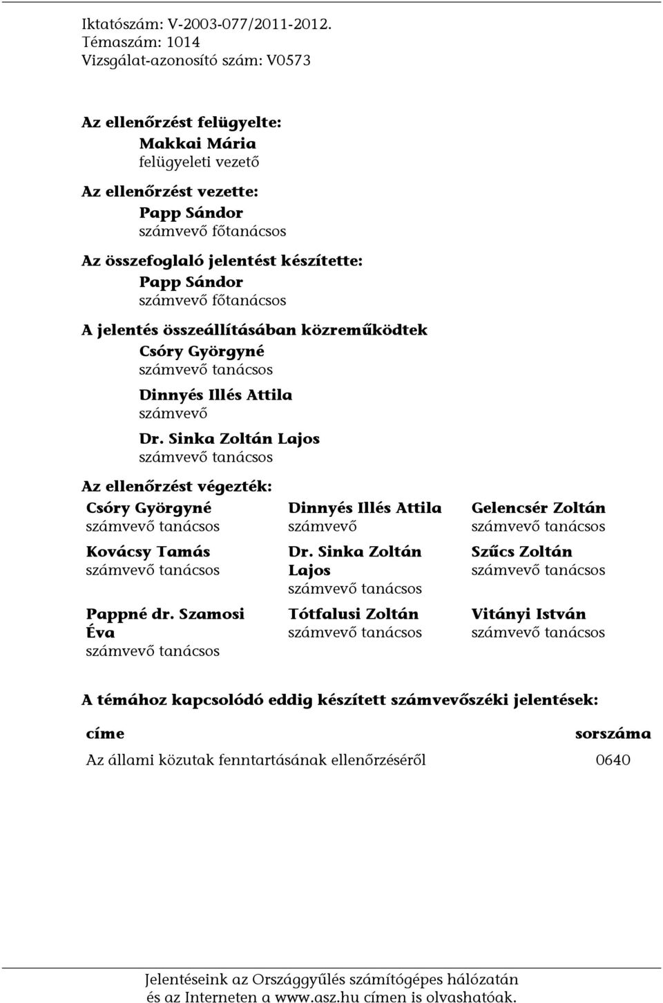 Papp Sándor számvevő főtanácsos A jelentés összeállításában közreműködtek Csóry Györgyné számvevő tanácsos Dinnyés Illés Attila számvevő Dr.