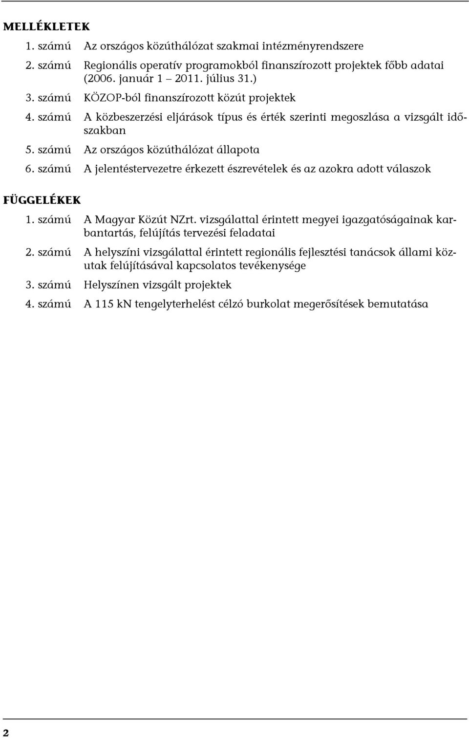 számú A jelentéstervezetre érkezett észrevételek és az azokra adott válaszok FÜGGELÉKEK 1. számú A Magyar Közút NZrt.
