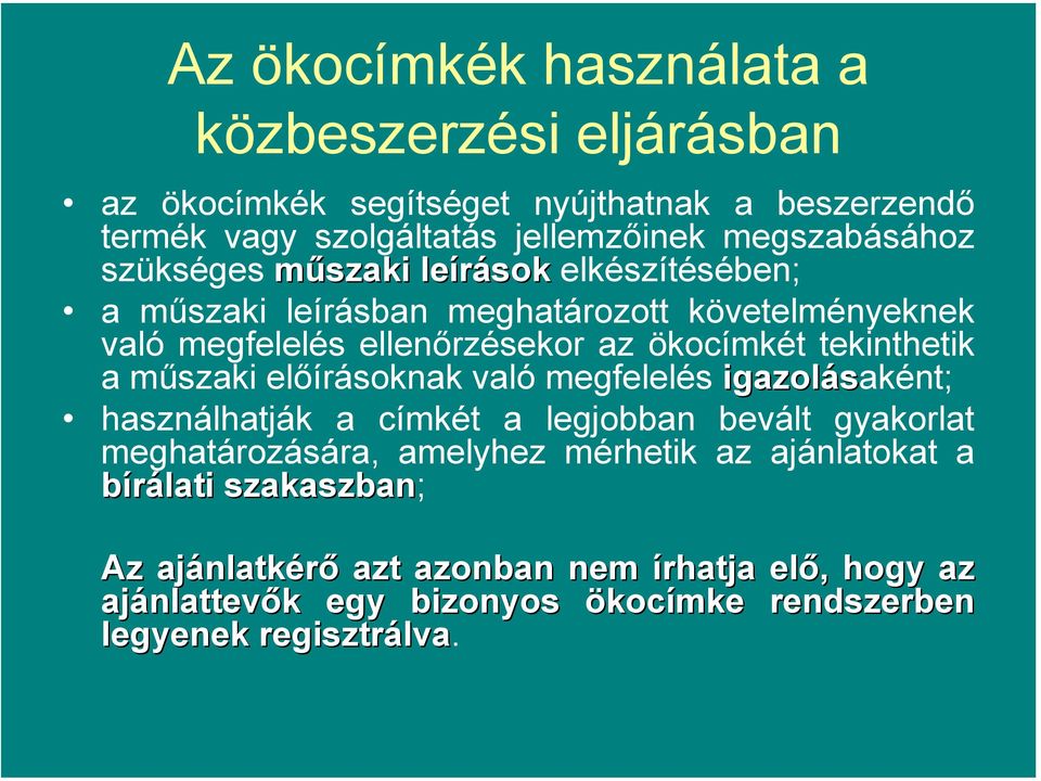 ökocímkét tekinthetik a műszaki előírásoknak való megfelelés igazolásaként; használhatják a címkét a legjobban bevált gyakorlat meghatározására,