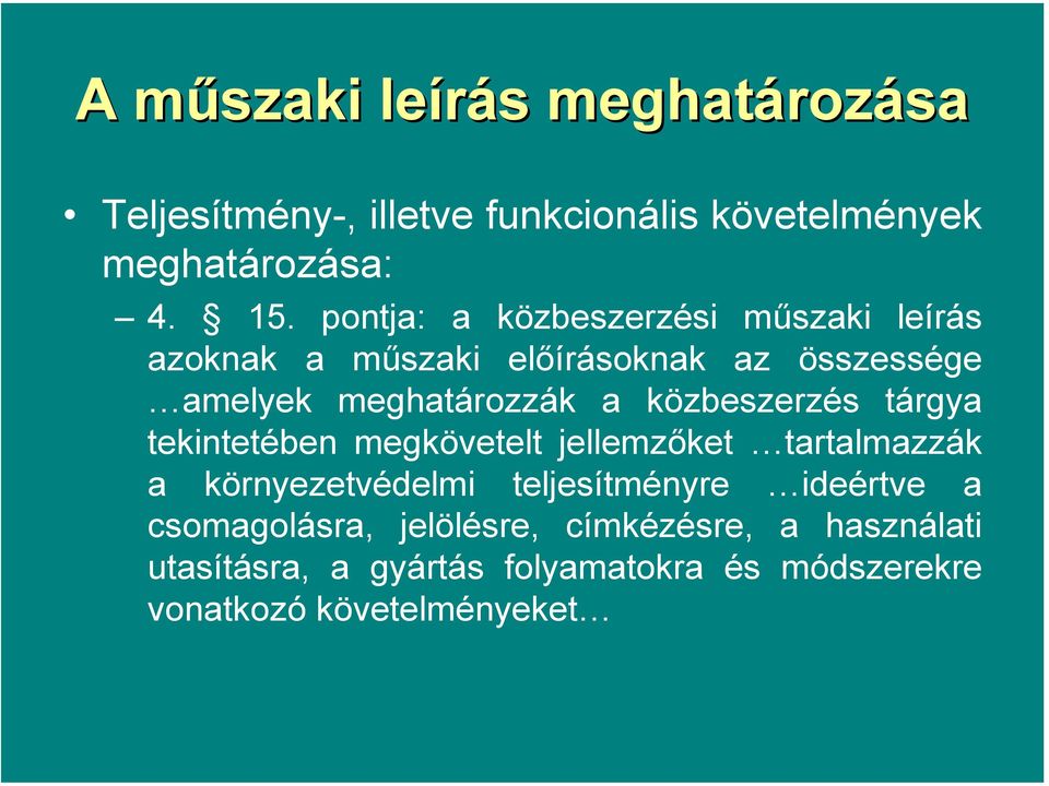 közbeszerzés tárgya tekintetében megkövetelt jellemzőket tartalmazzák a környezetvédelmi teljesítményre ideértve