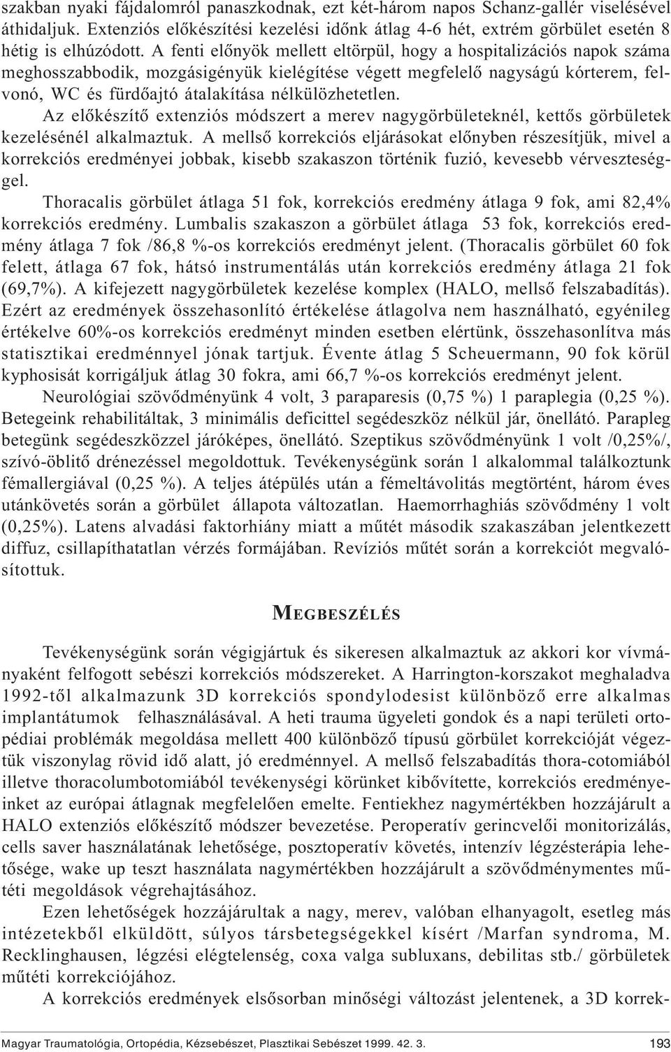 nélkülözhetetlen. Az elõkészítõ extenziós módszert a merev nagygörbületeknél, kettõs görbületek kezelésénél alkalmaztuk.