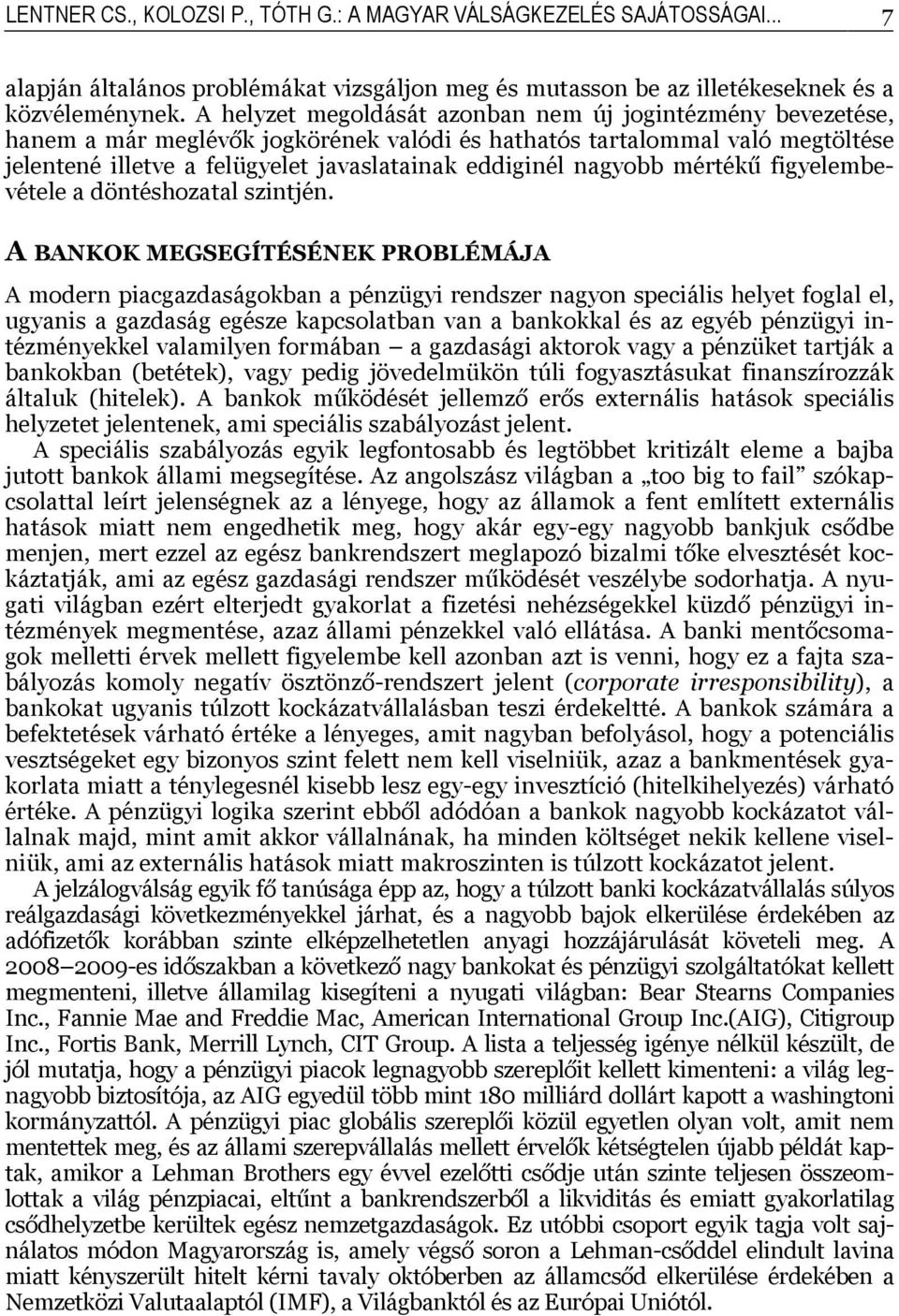 nagyobb mértékű figyelembevétele a döntéshozatal szintjén.