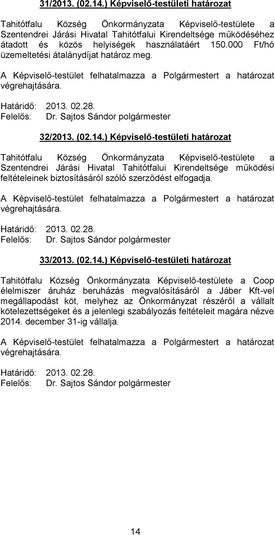 000 Ft/hó üzemeltetési átalánydíjat határoz meg. Határidő: 2013. 02.28. 32/2013. (02.14.