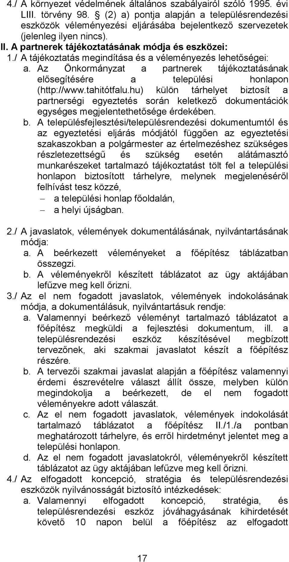 / A tájékoztatás megindítása és a véleményezés lehetőségei: a. Az Önkormányzat a partnerek tájékoztatásának elősegítésére a települési honlapon (http://www.tahitótfalu.