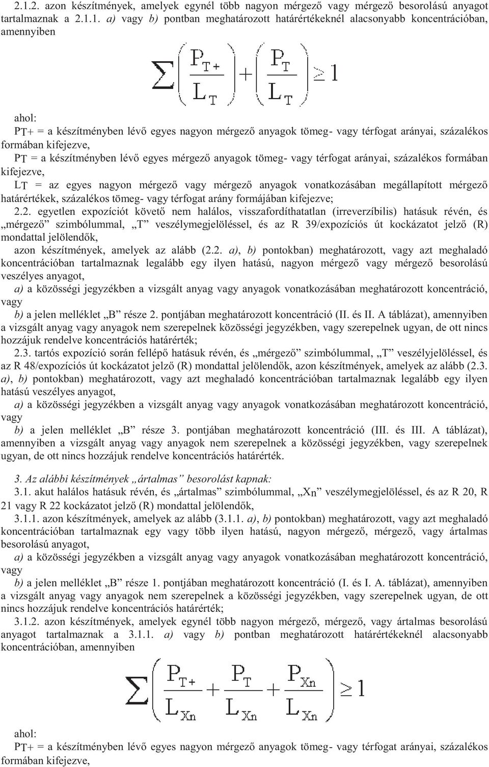 térfogat arányai, százalékos formában kifejezve, LT = az egyes nagyon mérgező vagy mérgező anyagok vonatkozásában megállapított mérgező határértékek, százalékos tömeg- vagy térfogat arány formájában