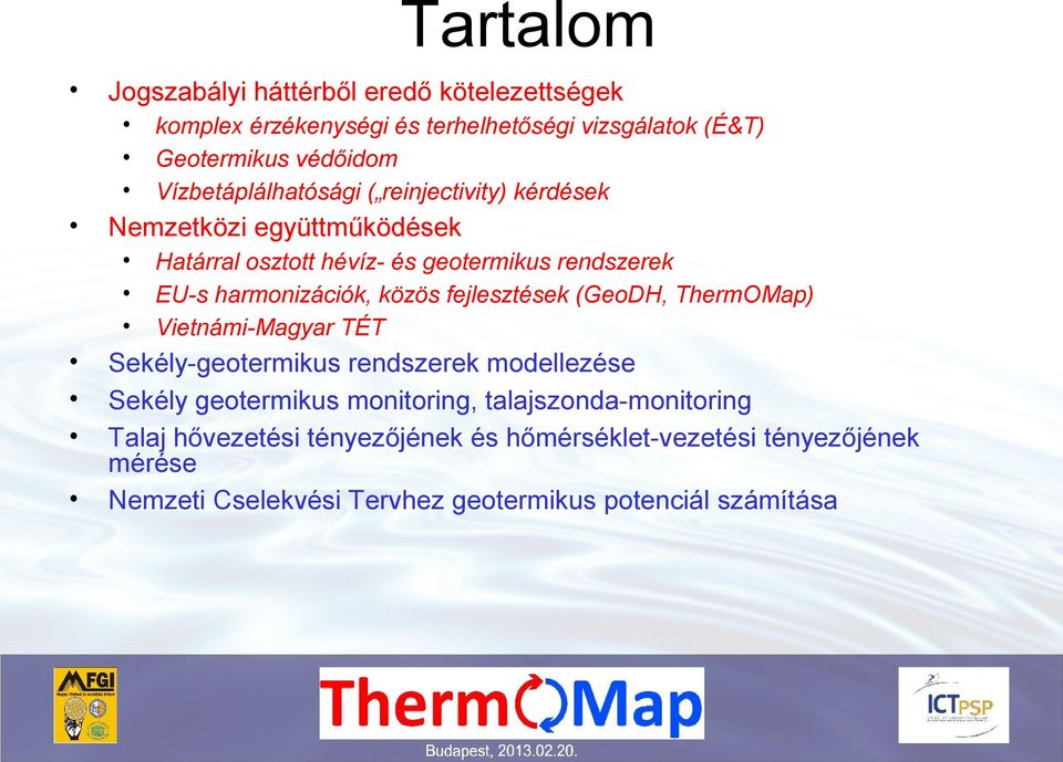 közös fejlesztések (GeoDH, ThermOMap) Vietnámi-Magyar TÉT Sekély-geotermikus rendszerek modellezése Sekély geotermikus monitoring,