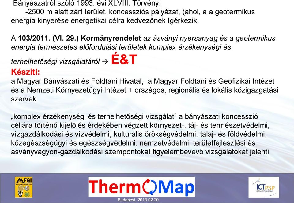 Hivatal, a Magyar Földtani és Geofizikai Intézet és a Nemzeti Környezetügyi Intézet + országos, regionális és lokális közigazgatási szervek komplex érzékenységi és terhelhetőségi vizsgálat a