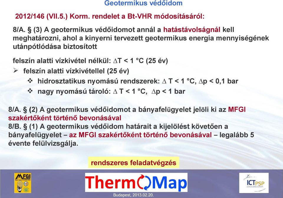 vízkivétel nélkül: T < 1 C (25 év) felszín alatti vízkivétellel (25 év) hidrosztatikus nyomású rendszerek: T < 1 C, p < 0,1 bar nagy nyomású tároló: T < 1 C, p < 1 bar 8/A.