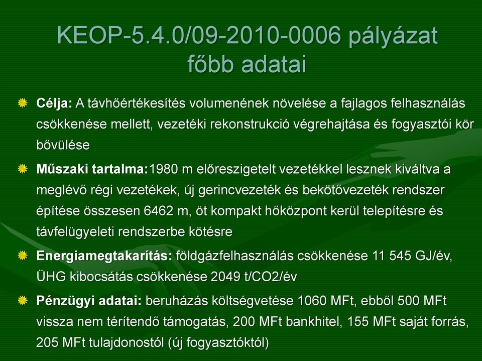 kör bővülése Műszaki tartalma:1980 m előreszigetelt vezetékkel lesznek kiváltva a meglévő régi vezetékek, új gerincvezeték és bekötővezeték rendszer építése összesen 6462 m, öt