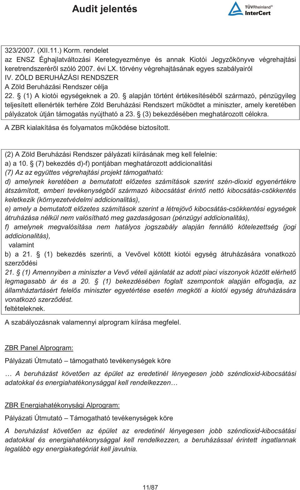 alapján történt értékesítésébl származó, pénzügyileg teljesített ellenérték terhére Zöld Beruházási Rendszert mködtet a miniszter, amely keretében pályázatok útján támogatás nyújtható a 23.