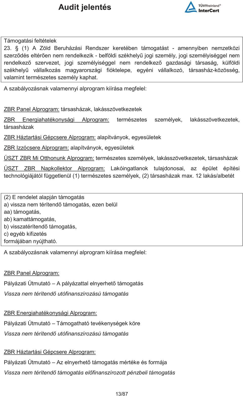 személyiséggel nem rendelkez gazdasági társaság, külföldi székhely vállalkozás magyarországi fióktelepe, egyéni vállalkozó, társasház-közösség, valamint természetes személy kaphat.