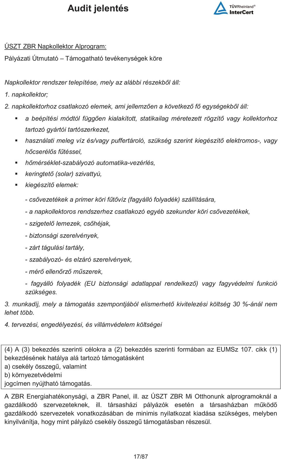 használati meleg víz és/vagy puffertároló, szükség szerint kiegészít elektromos-, vagy hcseréls ftéssel, hmérséklet-szabályozó automatika-vezérlés, keringtet (solar) szivattyú, kiegészít elemek: -