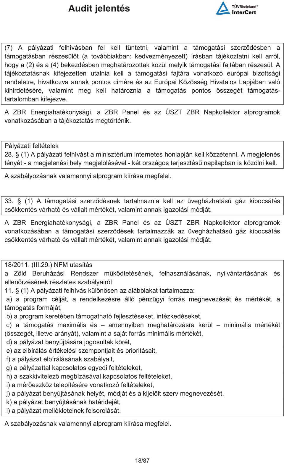 A tájékoztatásnak kifejezetten utalnia kell a támogatási fajtára vonatkozó európai bizottsági rendeletre, hivatkozva annak pontos címére és az Európai Közösség Hivatalos Lapjában való kihirdetésére,