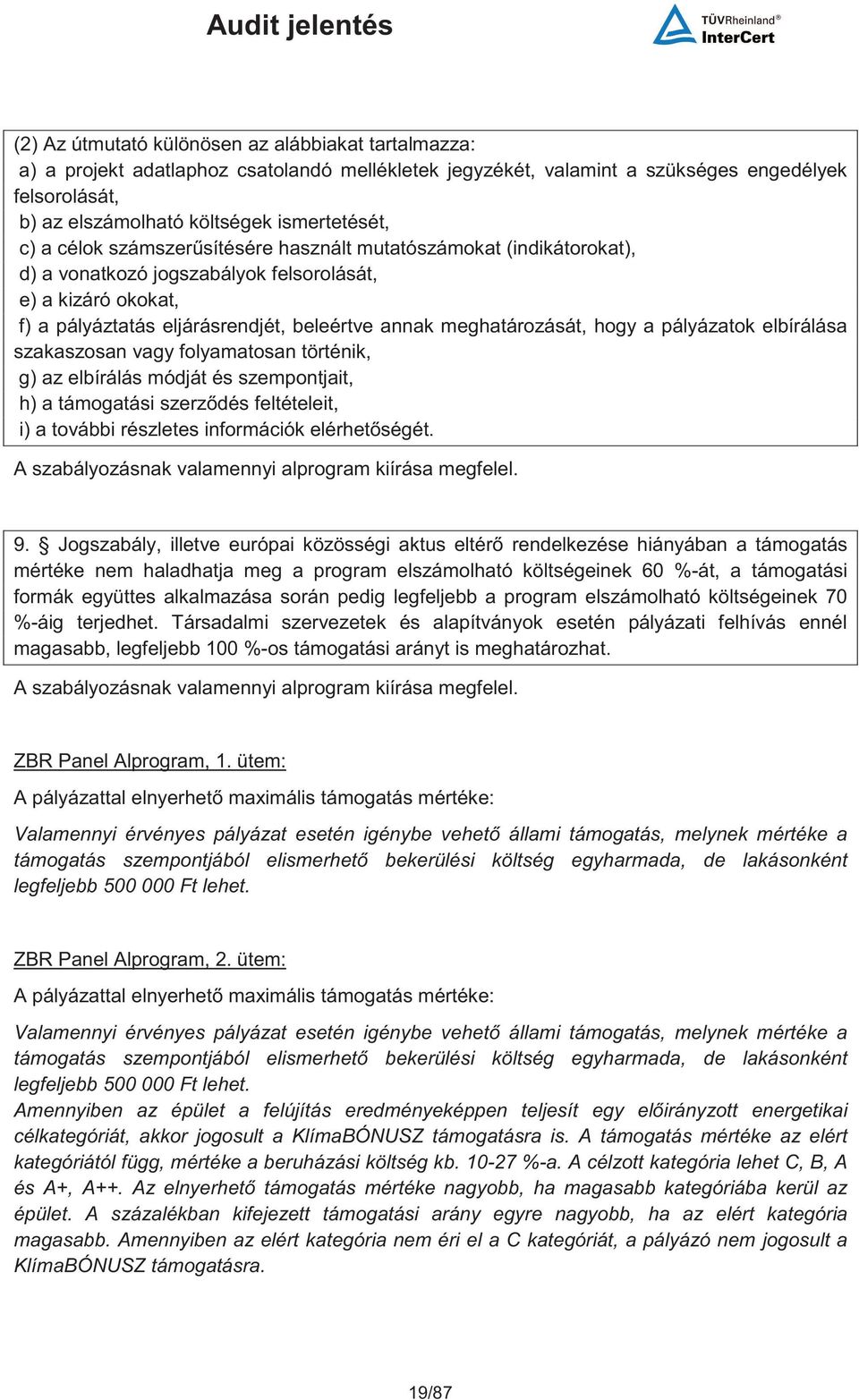 hogy a pályázatok elbírálása szakaszosan vagy folyamatosan történik, g) az elbírálás módját és szempontjait, h) a támogatási szerzdés feltételeit, i) a további részletes információk elérhetségét.