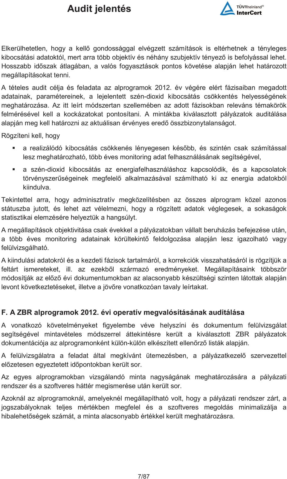 év végére elért fázisaiban megadott adatainak, paramétereinek, a lejelentett szén-dioxid kibocsátás csökkentés helyességének meghatározása.