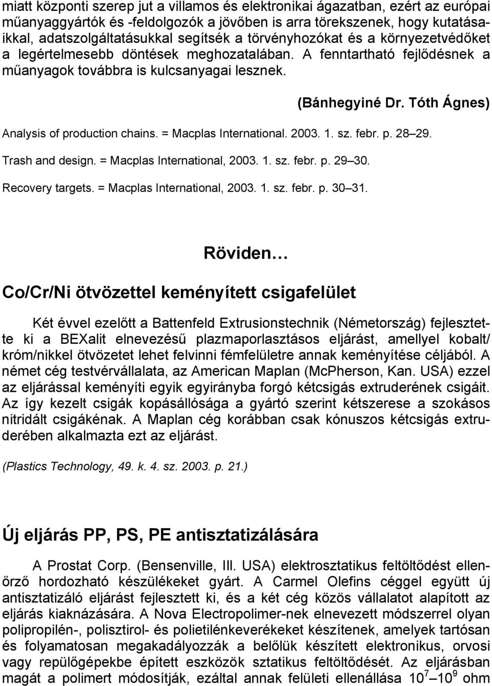 Tóth Ágnes) Analysis of production chains. = Macplas International. 2003. 1. sz. febr. p. 28 29. Trash and design. = Macplas International, 2003. 1. sz. febr. p. 29 30. Recovery targets.
