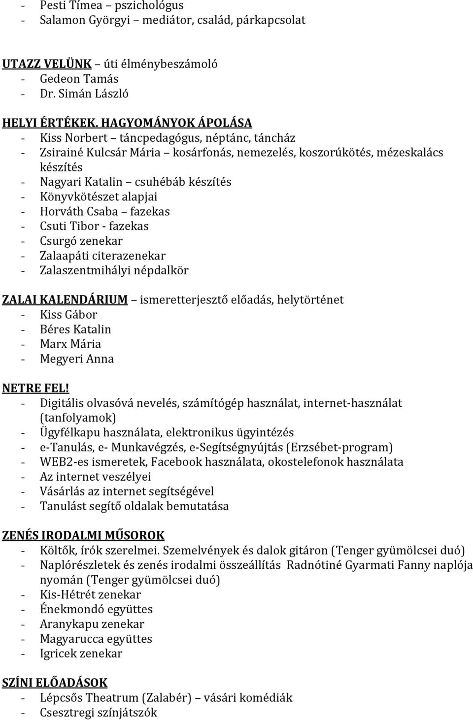 Könyvkötészet alapjai - Horváth Csaba fazekas - Csuti Tibor - fazekas - Csurgó zenekar - Zalaapáti citerazenekar - Zalaszentmihályi népdalkör ZALAI KALENDÁRIUM ismeretterjesztő előadás, helytörténet