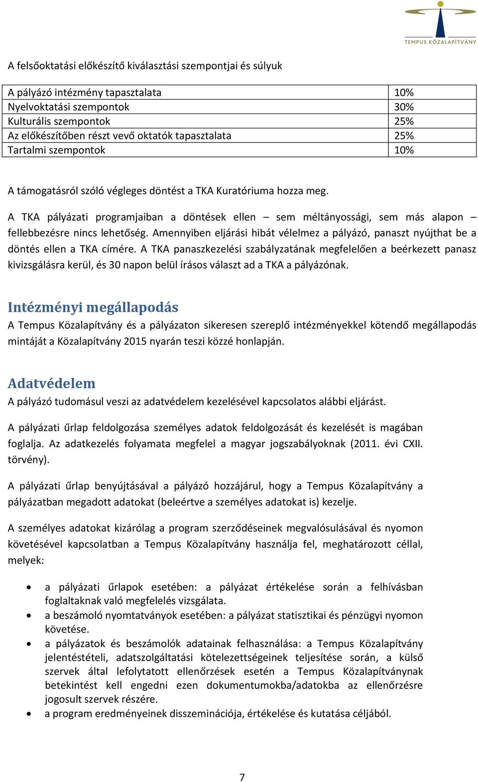 A TKA pályázati programjaiban a döntések ellen sem méltányossági, sem más alapon fellebbezésre nincs lehetőség.