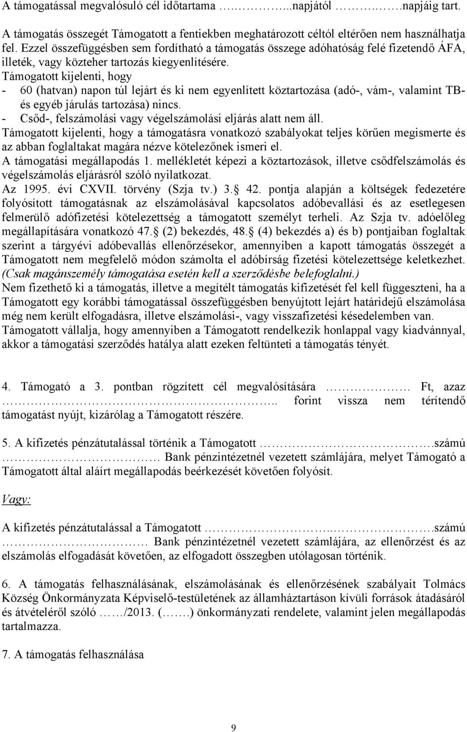 Támogatott kijelenti, hogy - 60 (hatvan) napon túl lejárt és ki nem egyenlített köztartozása (adó-, vám-, valamint TBés egyéb járulás tartozása) nincs.