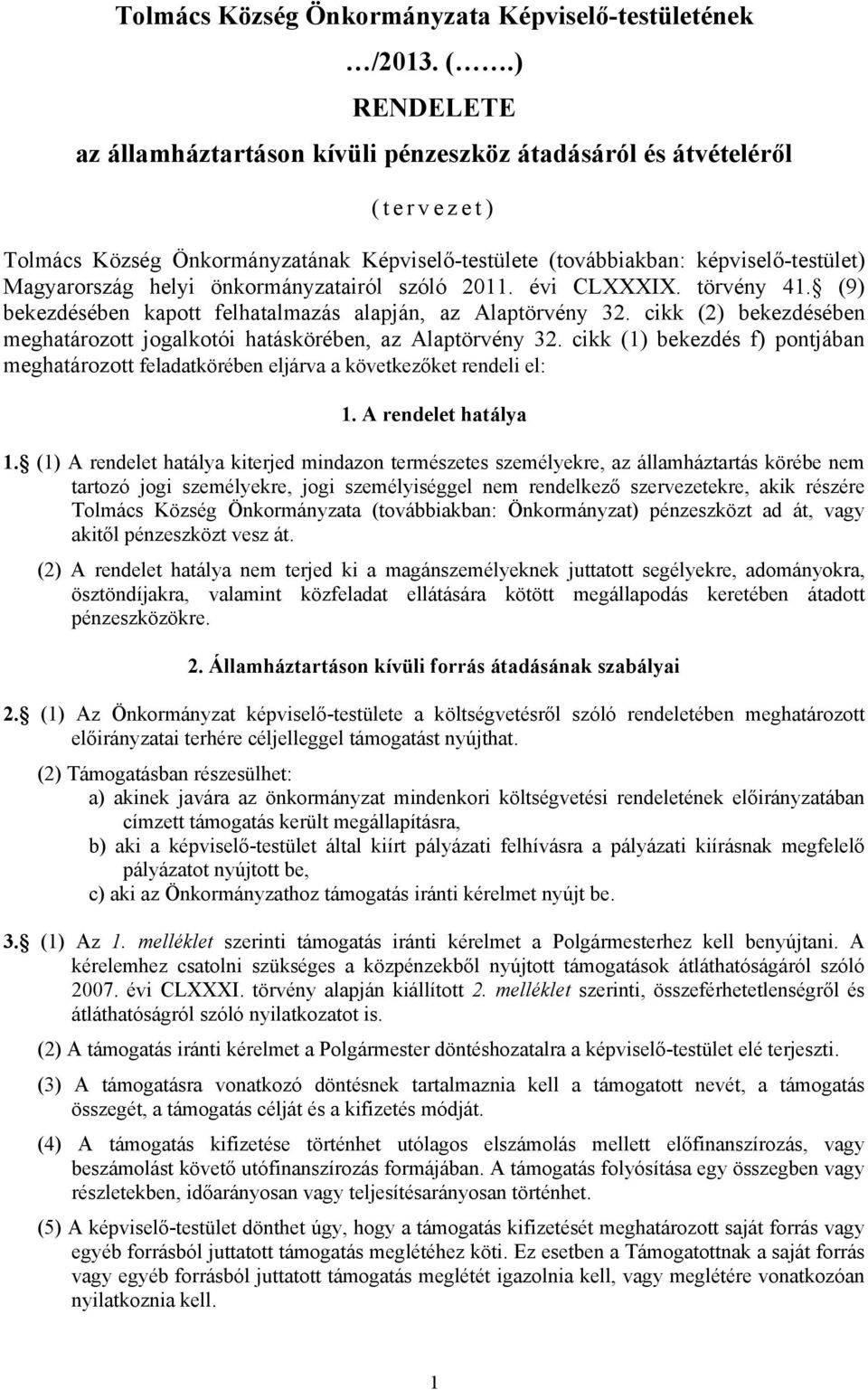 önkormányzatairól szóló 2011. évi CLXXXIX. törvény 41. (9) bekezdésében kapott felhatalmazás alapján, az Alaptörvény 32. cikk (2) bekezdésében meghatározott jogalkotói hatáskörében, az Alaptörvény 32.