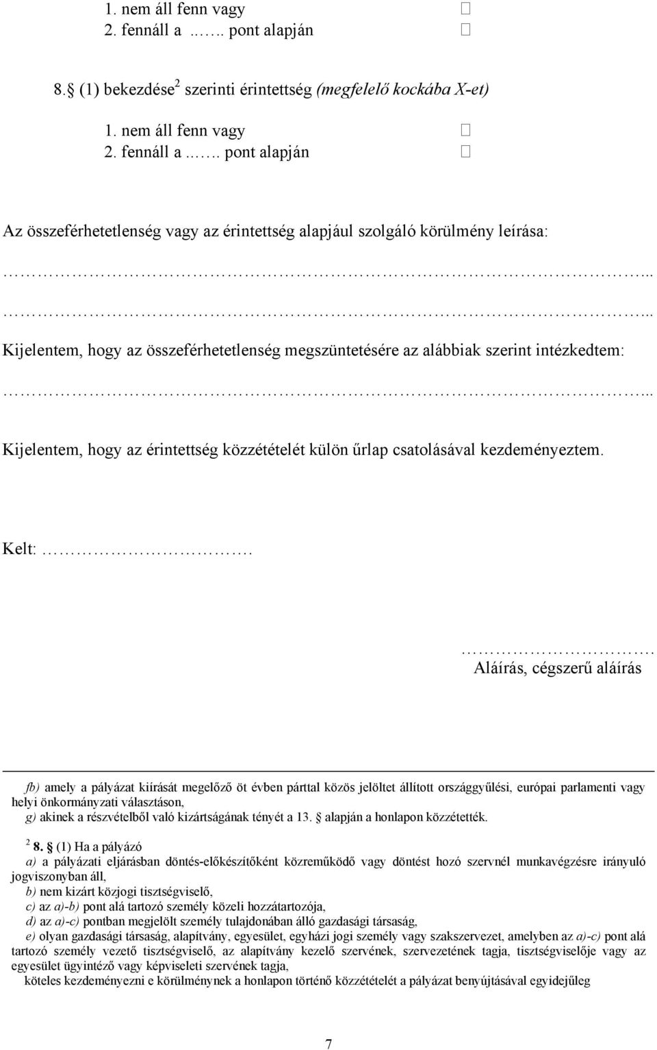 . Aláírás, cégszerű aláírás fb) amely a pályázat kiírását megelőző öt évben párttal közös jelöltet állított országgyűlési, európai parlamenti vagy helyi önkormányzati választáson, g) akinek a