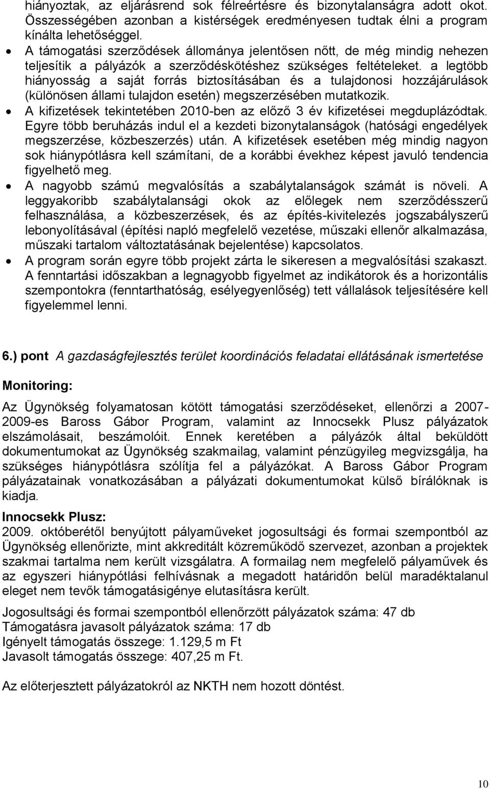 a legtöbb hiányosság a saját forrás biztosításában és a tulajdonosi hozzájárulások (különösen állami tulajdon esetén) megszerzésében mutatkozik.