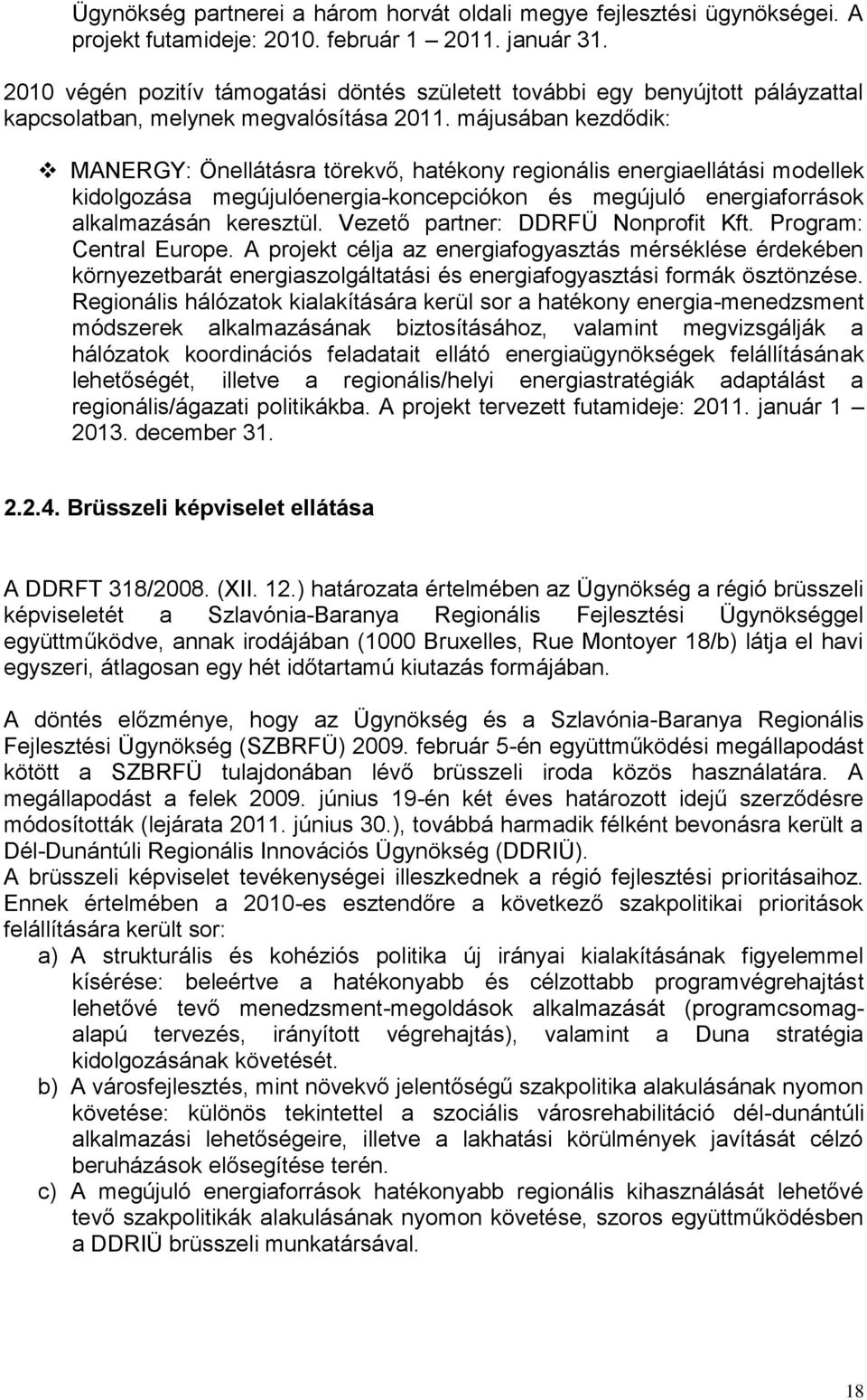 májusában kezdődik: MANERGY: Önellátásra törekvő, hatékony regionális energiaellátási modellek kidolgozása megújulóenergia-koncepciókon és megújuló energiaforrások alkalmazásán keresztül.