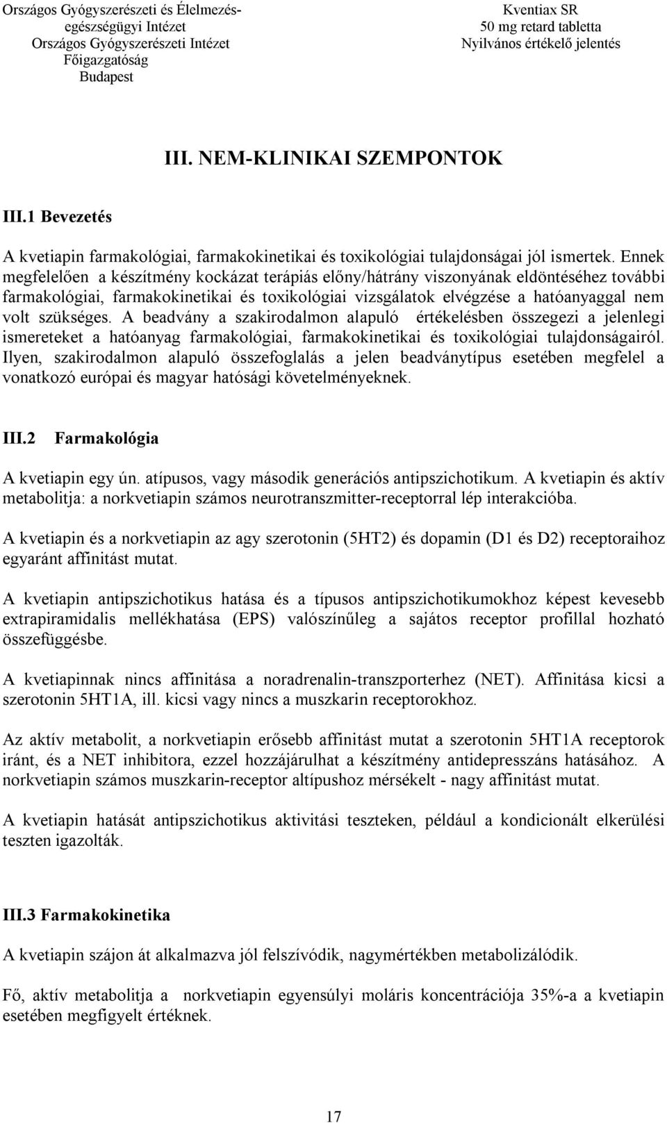 A beadvány a szakirodalmon alapuló értékelésben összegezi a jelenlegi ismereteket a hatóanyag farmakológiai, farmakokinetikai és toxikológiai tulajdonságairól.