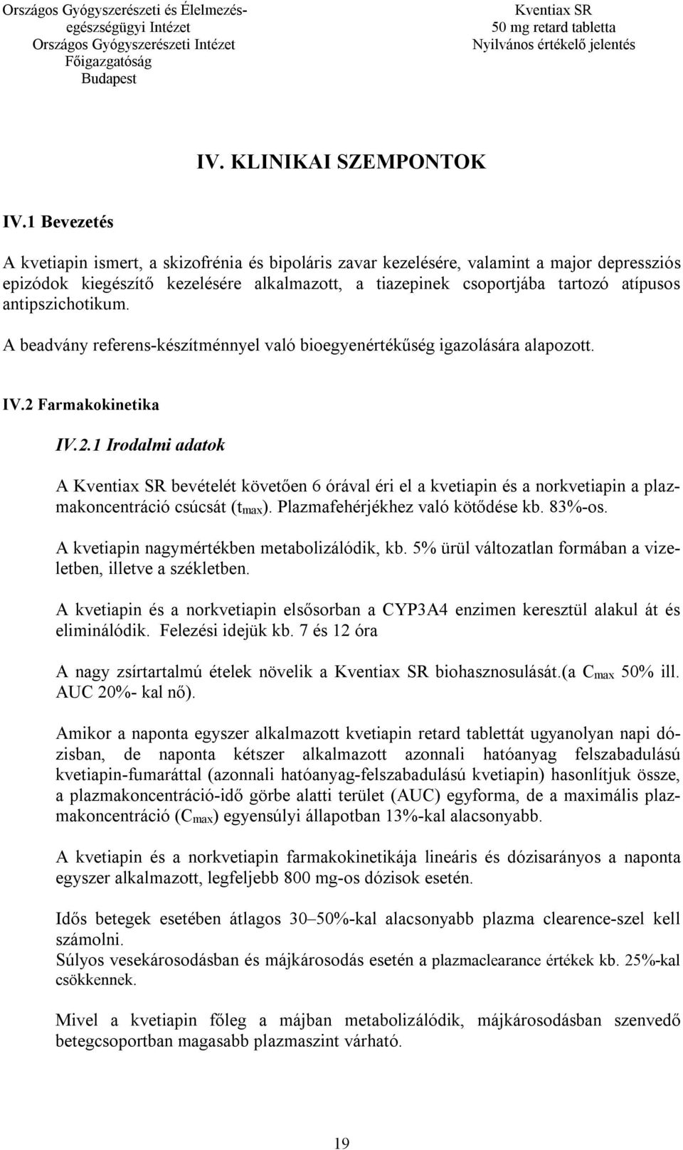 antipszichotikum. A beadvány referens-készítménnyel való bioegyenértékűség igazolására alapozott. IV.2 