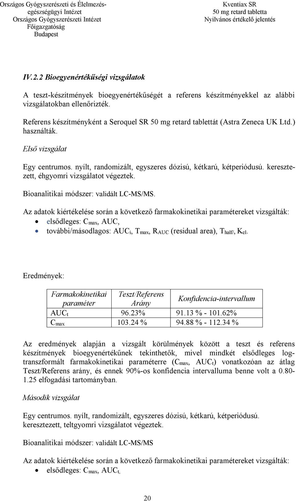 keresztezett, éhgyomri vizsgálatot végeztek. Bioanalitikai módszer: validált LC-MS/MS.